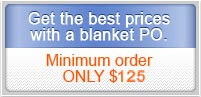 Get the best prices with a blanket PO. Minimum order ONLY $50
